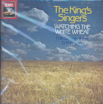 Watching the White Wheat: Folk Songs of the British Isles; King's Singers