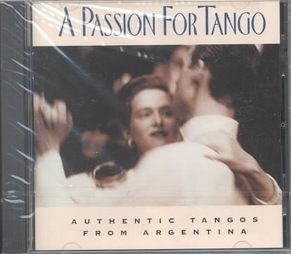 A Passion for Tango: Authentic Tangos From Argentina