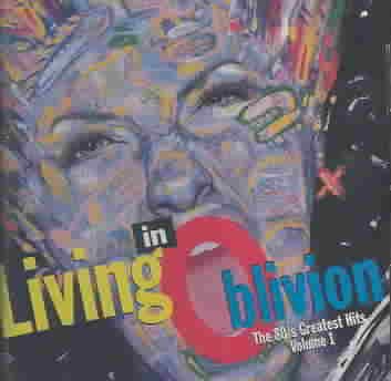 Living In Oblivion : The 80's Greatest Hits, Vol. 1 cover