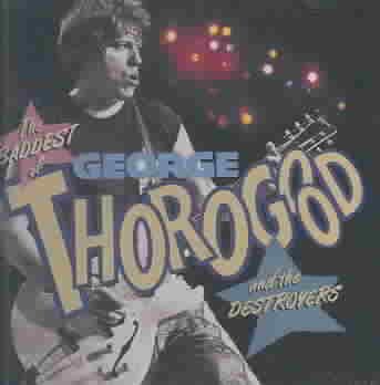 The Baddest of George Thorogood and the Destroyers cover