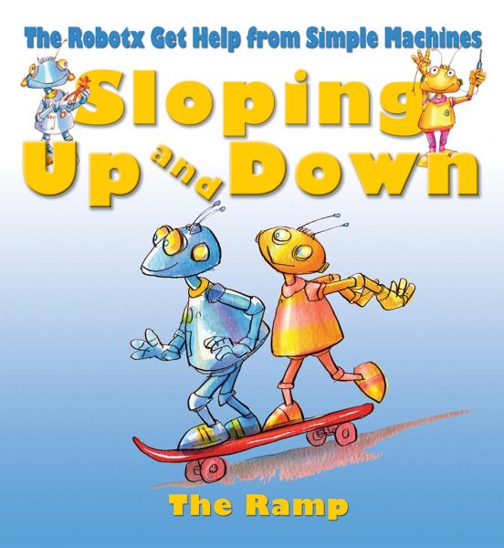Sloping Up and Down: The Inclined Plane (Robotx Get Help from Simple Machines) cover