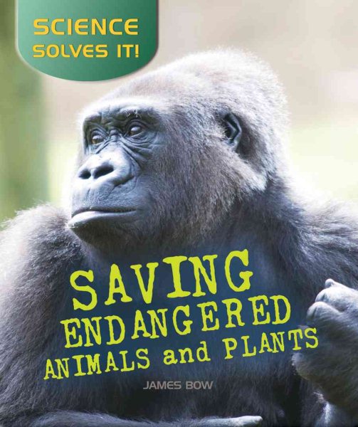 Saving Endangered Plants and Animals (Science Solves It) cover