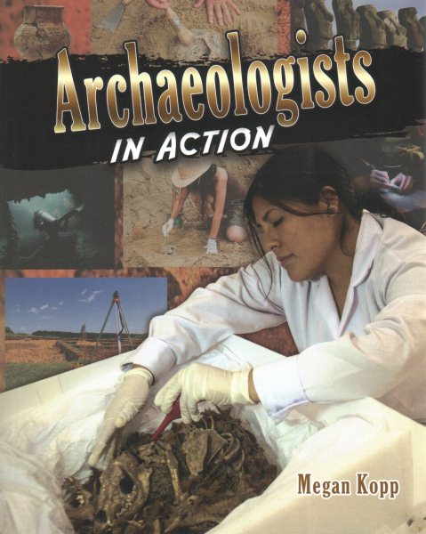 Archaeologists in Action (Scientists in Action) cover