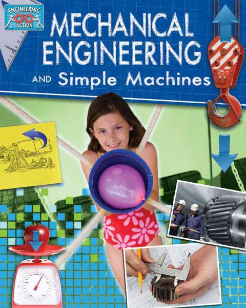 Mechanical Engineering and Simple Machines (Engineering in Action)