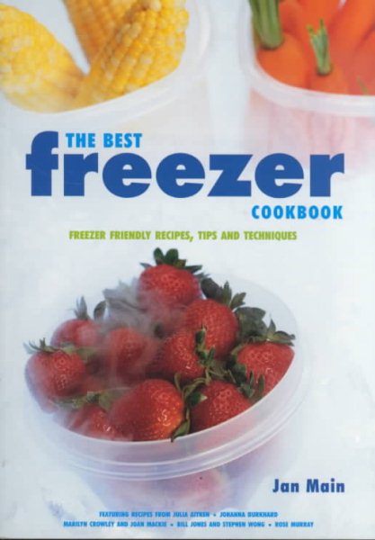 The Best Freezer Cookbook: Freezer Friendly Recipes, Tips and Techniques