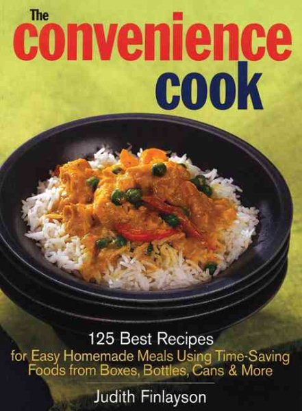 The Convenience Cook: 125 Best Recipes for Easy Homemade Meals Using Time-Saving Foods from Boxes, Bottles, Cans and More cover