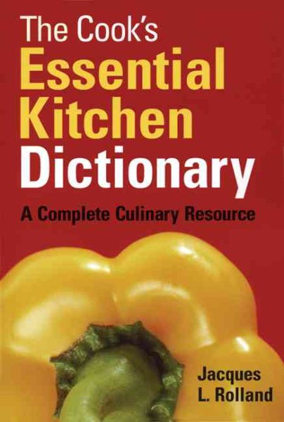 The Cook's Essential Kitchen Dictionary: A Complete Culinary Resource cover