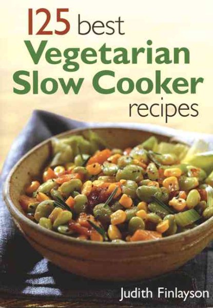 125 Best Vegetarian Slow Cooker Recipes cover