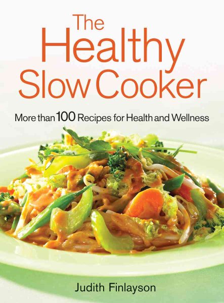 The Healthy Slow Cooker: More Than 100 Recipes for Health and Wellness cover