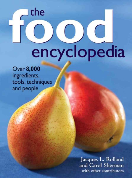 The Food Encyclopedia: Over 8,000 Ingredients, Tools, Techniques and People cover