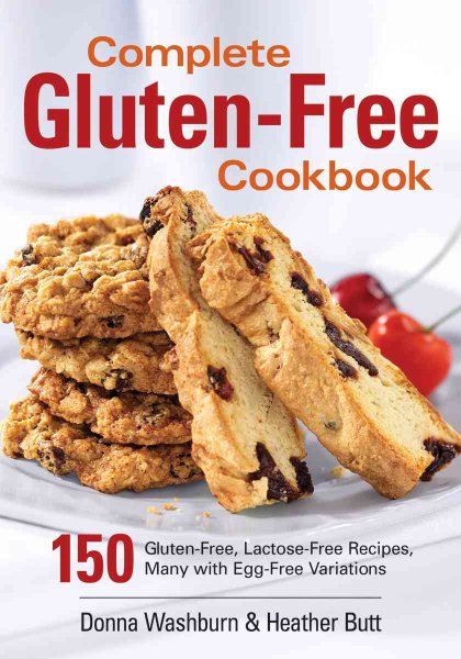 Complete Gluten-Free Cookbook: 150 Gluten-Free, Lactose-Free Recipes, Many with Egg-Free Variations