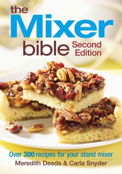 The Mixer Bible: Over 300 Recipes for Your Stand Mixer cover