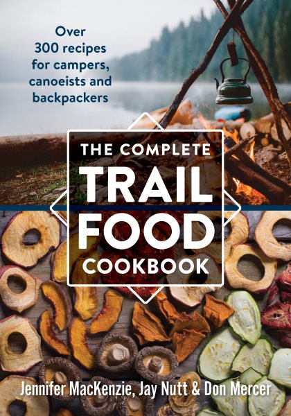 The Complete Trail Food Cookbook: Over 300 Recipes for Campers, Canoeists and Backpackers cover