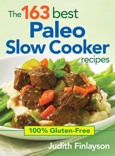 The 163 Best Paleo Slow Cooker Recipes: 100% Gluten-Free cover