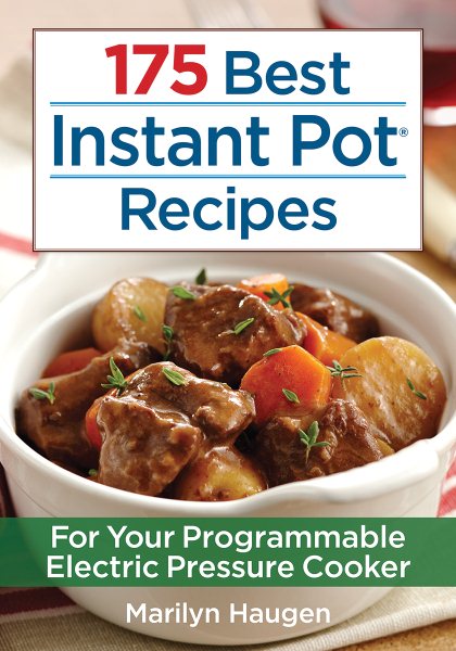 175 Best Instant Pot Recipes: For Your Programmable Electric Pressure Cooker cover