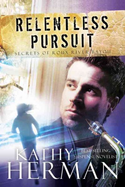 Relentless Pursuit: A Novel (Secrets of Roux River Bayou) cover