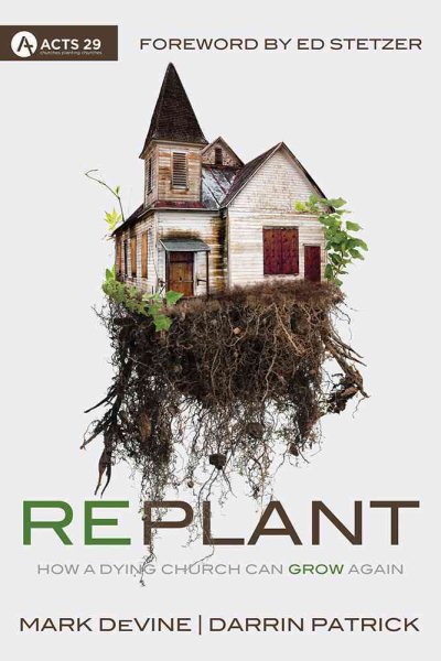 Replant: How a Dying Church Can Grow Again cover