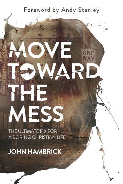 Move Toward the Mess: The Ultimate Fix for a Boring Christian Life cover