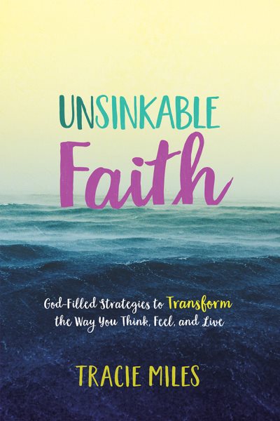Unsinkable Faith: God-Filled Strategies to Transform the Way You Think, Feel, and Live cover