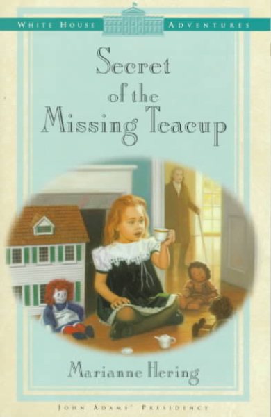 Secret of the Missing Teacup (White House Adventures Series) cover