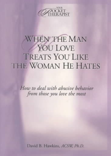 When the Man You Love Treats You Like the Woman He Hates: How to Deal With Abusive Behavior from Those You Love the Most (Your Pocket Therapist Series) cover