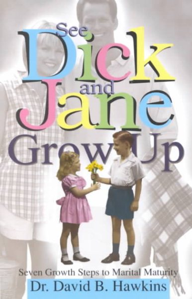 See Dick and Jane Grow Up: Seven Growth Steps to Marital Maturity cover