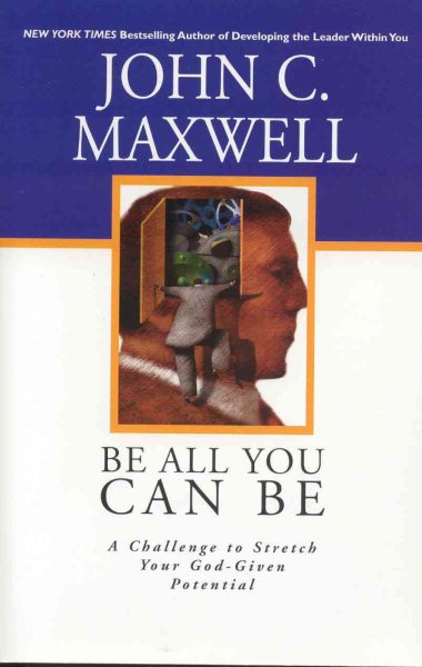 Be All You Can Be: A Challenge to Stretch Your God-Given Potential cover