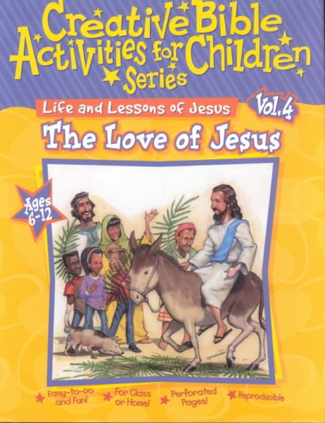 Life and Lessons of Jesus: The Love of Jesus (Creative Bible Activities for Children) cover