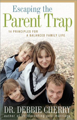 Escaping the Parent Trap: 14 Principles for a Balanced Family Life cover