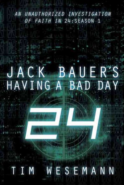 Jack Bauer's Having a Bad Day: An Unauthorized Investigation of Faith in 24: Season 1 cover