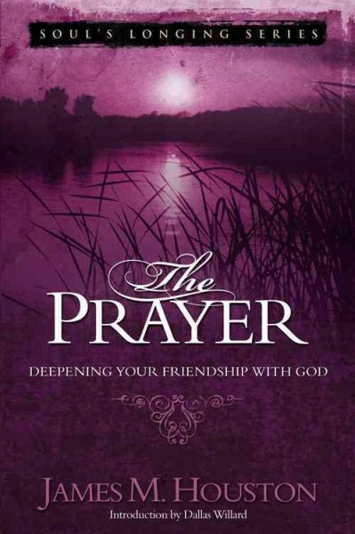 The Prayer: Deepening Your Friendship with God (Volume 3, Soul's Longing Series)