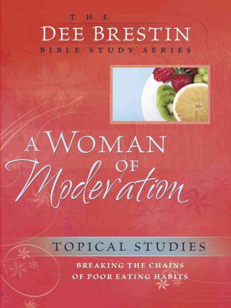 A Woman of Moderation: Breaking the Chains of Poor Eating Habits (Dee Brestin's Series) cover