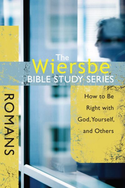 The Wiersbe Bible Study Series: Romans: How to Be Right with God, Yourself, and Others cover