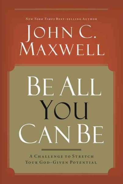 Be All You Can Be: A Challenge to Stretch Your God-Given Potential cover