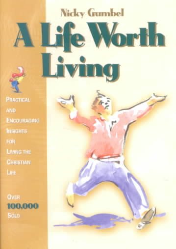 A Life Worth Living: Practical and Encouraging Insights for Living the Christian Lfe
