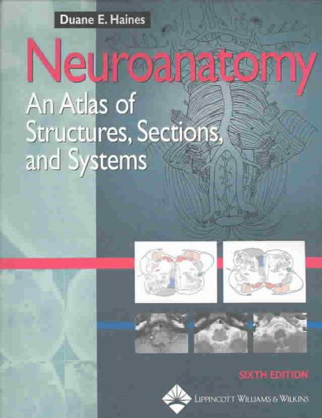 Neuroanatomy: An Atlas of Structures, Sections, and Systems (Neuroanatomy: An Atlas/ Struct/ Sect/ Sys (Haines)) cover