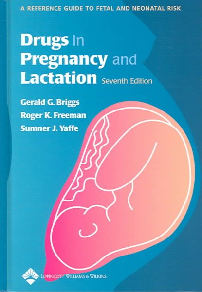Drugs In Pregnancy And Lactation: A Reference Guide To Fetal And Neonatal Risk cover