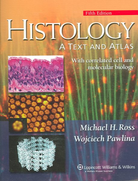 Histology: A Text And Atlas With Correlated Cell and Molecular Biology (Histology (Ross))
