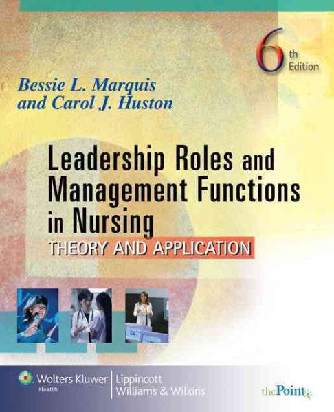 Leadership Roles and Management Functions in Nursing: Theory and Application (Marquis, Leadership Roles and Management Functions in Nursing)