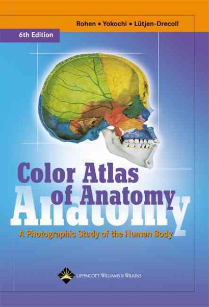 Color Atlas of Anatomy: A Photographic Study of the Human Body (Color Atlas of Anatomy (Rohen)) cover