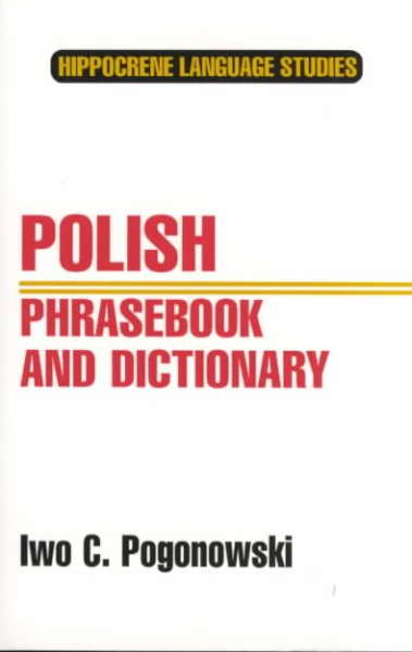 Polish Phrasebook and Dictionary: Complete Phonetics for English Speakers : Pronunciation As in Common Everyday Speech (Hippocrene Language Studies) cover