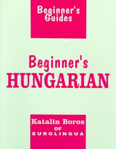 Beginner's Hungarian (Beginner's Guides)