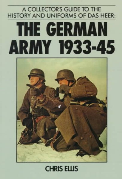 A Collector's Guide to the History and Uniforms of Das Heer: The German Army 1933-45 cover