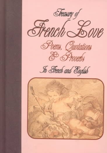 Treasury of French Love: Poems, Quotations & Proverbs : In French and English (Treasury of Love) (English, French and French Edition)