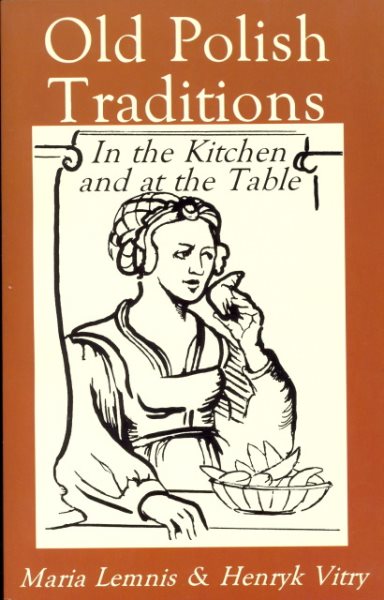Old Polish Traditions in the Kitchen and at the Table (Hippocrene International Cookbook Series) cover
