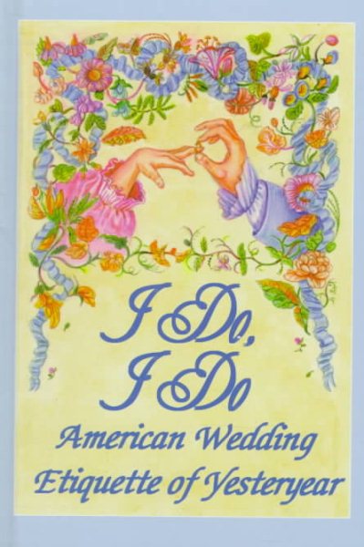 I Do, I Do : American Wedding Etiquette of Yesteryear cover