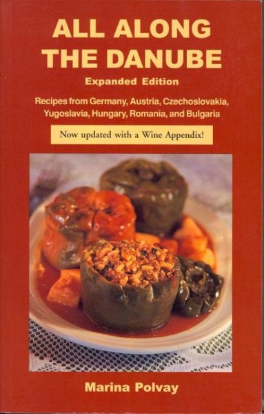 All Along the Danube: Recipes from Germany, Austria, Czechoslovakia, Yugoslavia, Hungary, Romania and Bulgaria (Hippocrene International Cookbooks) cover