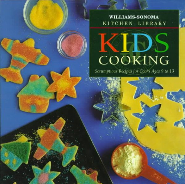 Kids Cooking: Scrumptious Recipes for Cooks Ages 9 to 13 (Williams Sonoma Kitchen Library) cover