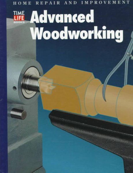Advanced Woodworking (HOME REPAIR AND IMPROVEMENT (UPDATED SERIES)) cover