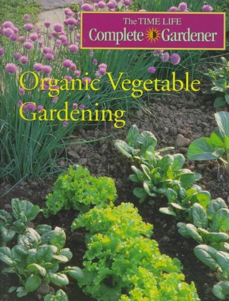 Organic Vegetable Gardening (Time-life Complete Gardener) cover